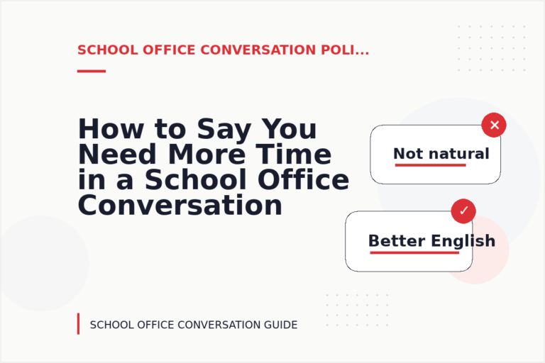 How to Say You Need More Time in a School Office Conversation