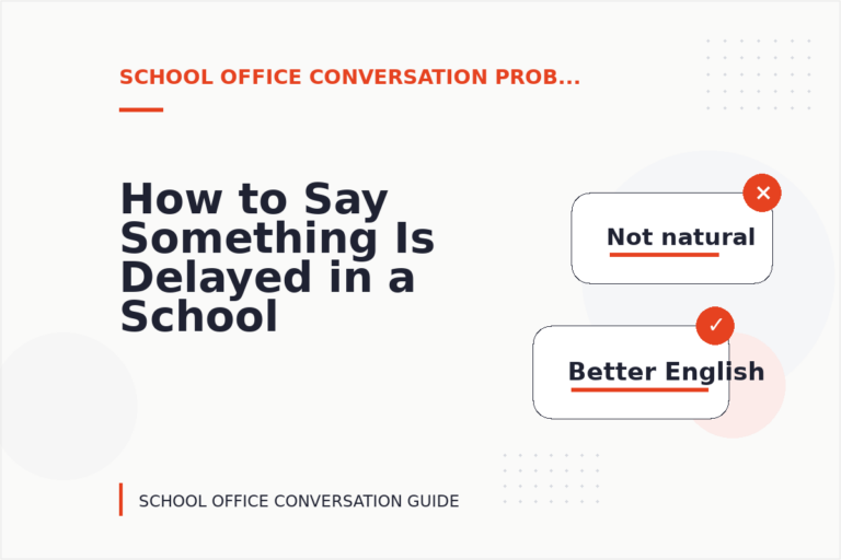 How to Say Something Is Delayed in a School Office Conversation How to Say Something Is Delayed in a School Office Conversation