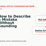 How to Describe a Mistake Without Sounding Rude in School Office Conversation English