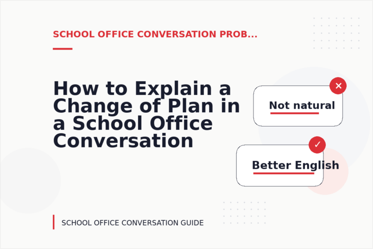 How to Explain a Change of Plan in a School Office Conversation How to Explain a Change of Plan in a School Office Conversation